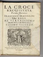 La Croce racquistata. Poema Heroico di Francesco Bracciolini. Libri XXXV. Al Serenissimo Gran duca di Toscana, Cosimo secondo