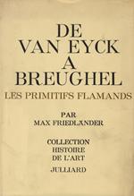 De Van Eyck a Breughel. Les primitifs flamands. Avec 300 illustrations. Traduit del lallemand par Walter Vitzthum