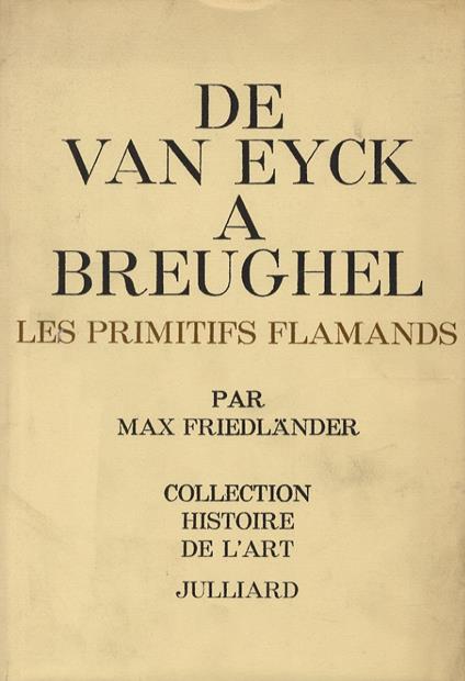 De Van Eyck a Breughel. Les primitifs flamands. Avec 300 illustrations. Traduit del lallemand par Walter Vitzthum - Max Friedländer - copertina