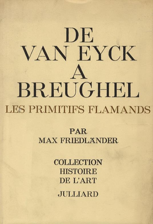 De Van Eyck a Breughel. Les primitifs flamands. Avec 300 illustrations. Traduit del lallemand par Walter Vitzthum - Max Friedländer - copertina