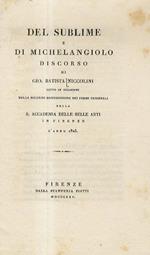 Del sublime e di Michelangelo. Discorso di Gio. Batista Niccolini letto in occasione della solenne distribuzione dei premi triennali nella R. Accademia delle Belle Arti in Firenze l'anno 1825