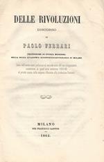Delle rivoluzioni. Discorso letto dall'autore come prefazione al secondo corso del suo insegnamento concernente in quest'anno scolastico 1861-62 al periodo storico dalla scoperta d'America alla rivoluzione francese