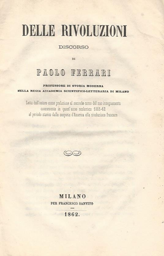 Delle rivoluzioni. Discorso letto dall'autore come prefazione al secondo corso del suo insegnamento concernente in quest'anno scolastico 1861-62 al periodo storico dalla scoperta d'America alla rivoluzione francese - Paolo Ferrari - copertina