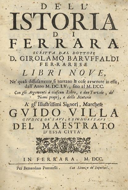Dell'istoria di Ferrara scritta dal dottore d. Girolamo Baruffaldi ferrarese libri nove, nè quali diffusamente si narrano le cose avvenute in essa, dall'anno MDCLXV, fino al MDCC. Con gli argomenti à ciascun libro, e due tavole, dè nomi proprj, e delle ma - Girolamo Baruffaldi - copertina