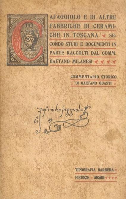 Di Cafaggiolo e d'altre fabbriche di ceramiche in Toscana secondo studi e documenti in parte raccolti dal Comm. Gaetano Milanesi. Commentario storico - Gaetano Guasti - copertina