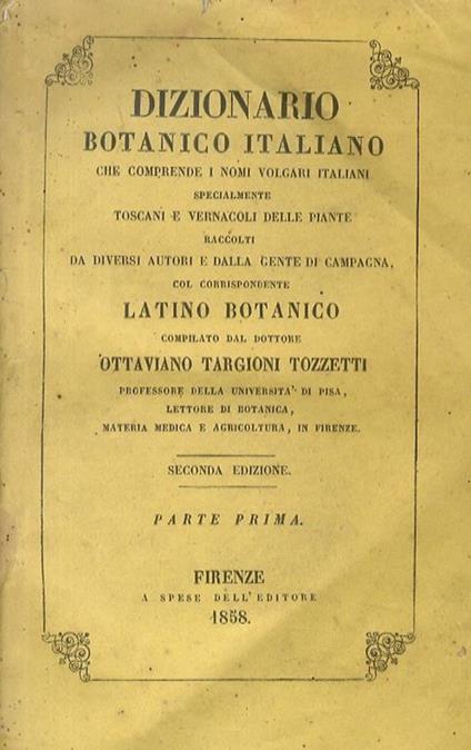 Dizionario botanico italiano che comprende i nomi volgari italiani specialmente toscani e vernacoli delle piante compilato dal dottor Ottaviano Targioni Tozzetti. Seconda edizione - Ottaviano Targioni Tozzetti - copertina