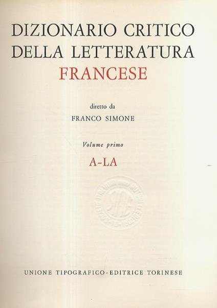 Dizionario critico della letteratura francese. Diretto da Franco Simone. Volume primo - volume secondo - Franco Simone - copertina