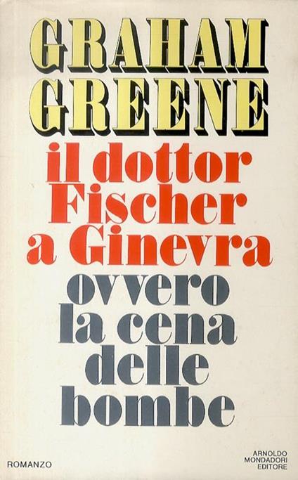 Il dottor Fischer a Ginevra ovvero la cena delle bombe. Traduzione di Bruno Oddera - Graham Greene - copertina