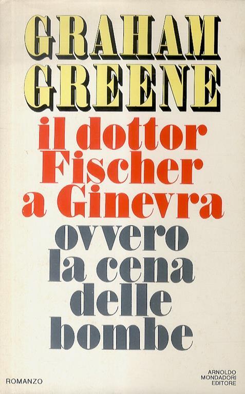 Il dottor Fischer a Ginevra ovvero la cena delle bombe. Traduzione di Bruno Oddera - Graham Greene - copertina