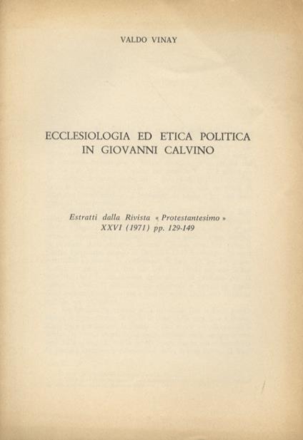 Ecclesiologia ed etica politica in Giovanni Calvino - Valdo Vinay - copertina