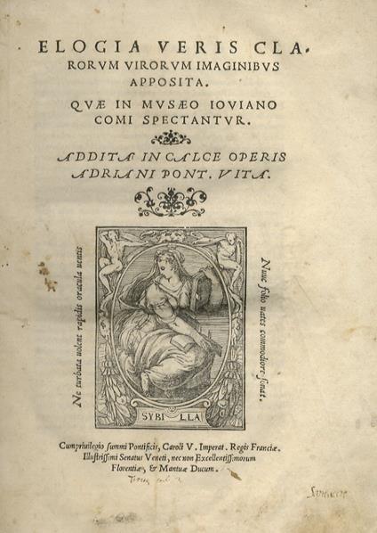 Elogia veris clarorum virorum imaginibus apposita. Quae in Musaeo Ioviano Comi spectantur. Addita in calce operis Adriani Pont. vita. Venetiis, apud Michaelem Tramezinum, 1546. Legato con: NAUGERIUS A. Orationes duae, carminaque nonnulla. Impressum Veneti - Paolo Giovio - copertina