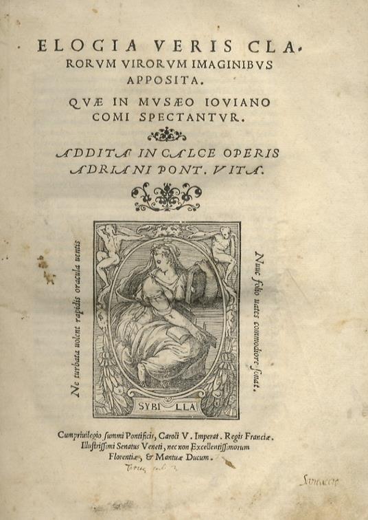 Elogia veris clarorum virorum imaginibus apposita. Quae in Musaeo Ioviano Comi spectantur. Addita in calce operis Adriani Pont. vita. Venetiis, apud Michaelem Tramezinum, 1546. Legato con: NAUGERIUS A. Orationes duae, carminaque nonnulla. Impressum Veneti - Paolo Giovio - copertina