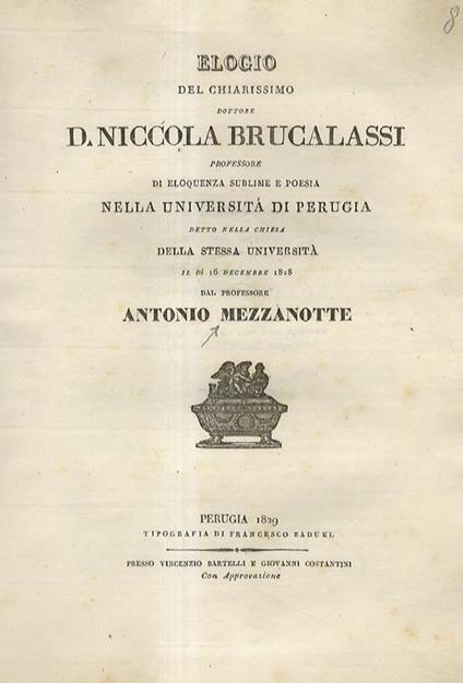 Elogio del Chiarissimo Dottore D. Niccola Brucalassi, professore di eloquenza sublime e poesia, nella Università di Perugia. Detto nella chiesa della stessa Università il dì 16 dicembre 1828 - Angelo Mezzanotte - copertina