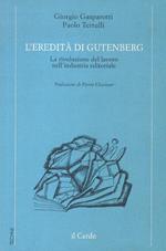 L' eredità di Gutenberg. La rivoluzione del lavoro nell'industria editoriale. Prefazione di Pietro Chasseur