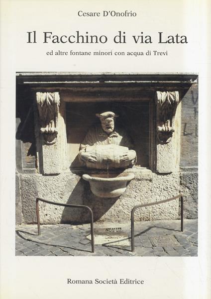 Il Facchino di Via Lata ed altre fontane minori con acqua di Trevi - Cesare D'Onofrio - copertina