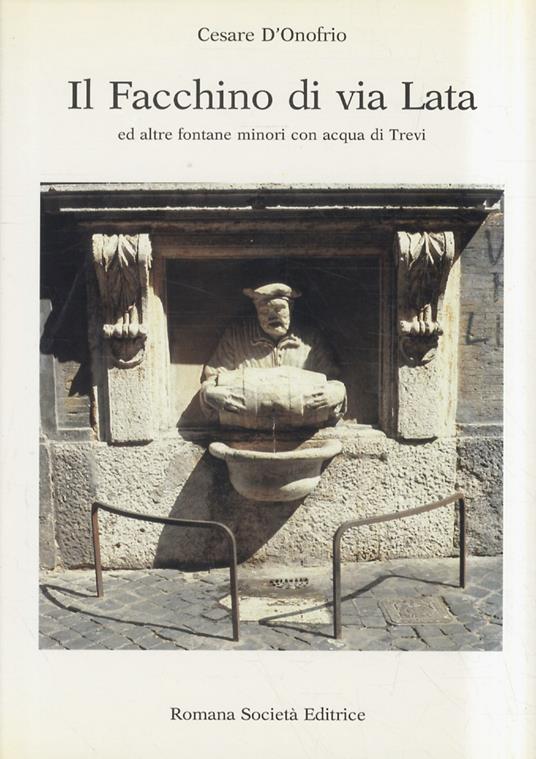 Il Facchino di Via Lata ed altre fontane minori con acqua di Trevi - Cesare D'Onofrio - copertina
