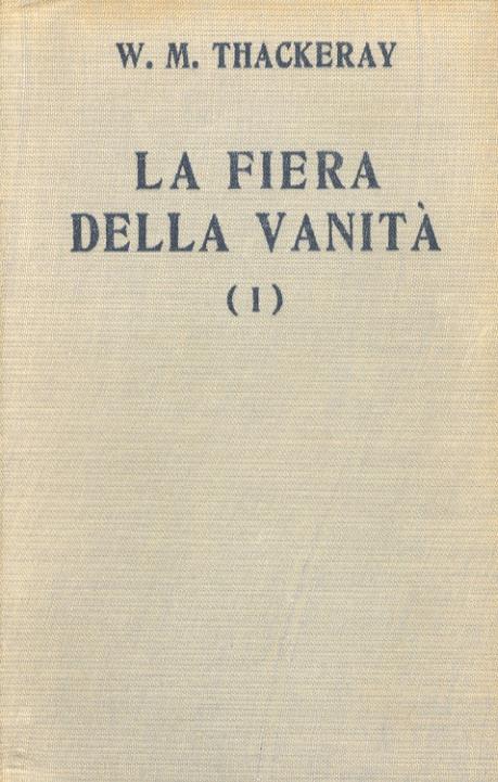 La fiera della vanità. Romanzo. Traduzione dall'inglese di Assunta Kerbaker. Volume primo. volume secondo - William M. Thackeray - copertina