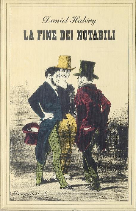 La fine dei Notabili. i grandi borghesi che avevano dominato la vita francese fino alla rivoluzione dell'89 - Daniel Halévy - copertina