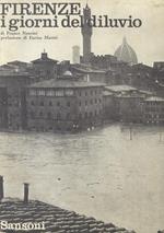 Firenze, i giorni del diluvio. Prefazione di E. Mattei