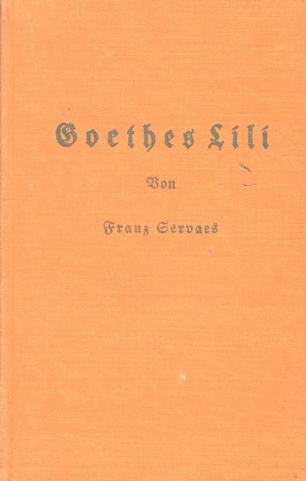 Goethes Lili. Anna Elisabeth Schönemann von Türckheim. Dritte Auflage - Franz Servaes - copertina