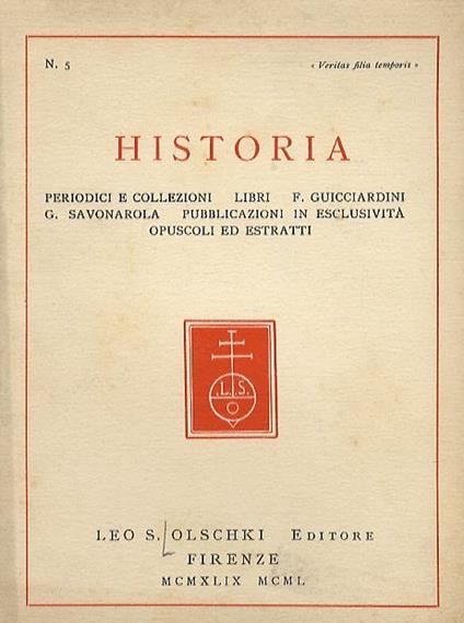 Historia. Periodici e collezioni. Libri. F. Guicciardini. G. Savonarola. Pubblicazioni in esclusività. Opuscoli ed estratti - Leo S. Olschki - copertina