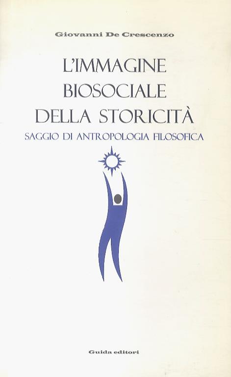L' immagine biosociale della storicità. Saggio di antropologia filosofica - Giovanni De Crescenzo - copertina
