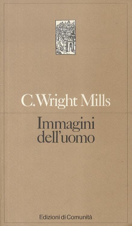 Immagini dell'uomo. La tradizione classica della sociologia - Charles Wright Mills - copertina