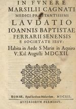 In funere Marsilii Cagnati medici praestantissimi laudatio Ioannis Baptistae Ferrarii senensis e Societate Iesu: habita in Aede S. Mariae in Aquiro V- Kal. Augusti MDCXII