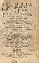 Istoria dell'origine del Reame di Sicilia, e di Napoli, che contiene le fortune, e le conquiste dè principi normanni, che l'hanno stabilito, descritta in lingua francese dal p. Claudio Bouffiers della Compagnia di Gesu, e recata nella nostra volgar favell