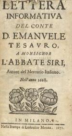 Lettera informativa del conte d. Emanuele Tesauro, a monsignor l'abbate Siri, autore del Mercurio Italiano, nell'anno 1668. In Milano, nella stampa di Lodovico Monza, 1671, pp. 23, 1. Legato con: SILVA Cristoforo. Risposta del Sargente Maggiore Cristoforo