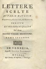 Lettere scelte di varie materie piacevoli, critiche, ed erudite, scritte ad una dama di qualità dall'Abate Pietro Chiari bresciano. Tomo II. Degli Anni Climaterici, Del Vacuo, Della Fenice, Delle Proprietà della Luce, Dè Chimici moderni, Degli Ermafroditi
