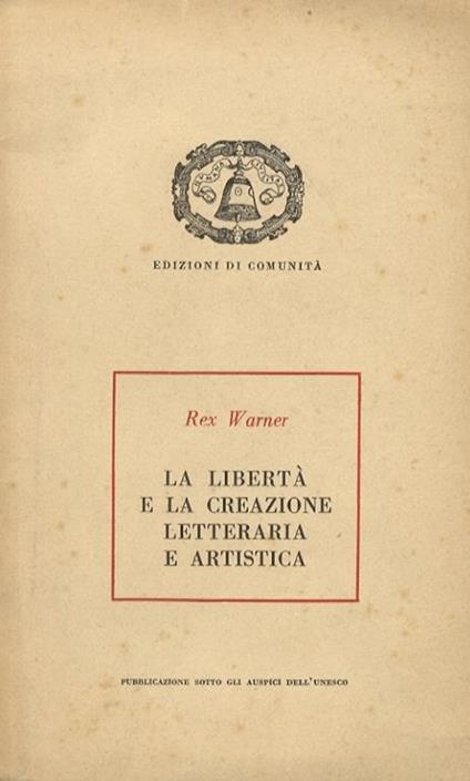 La libertà e la creazione letteraria e artistica - Rex Warner - copertina