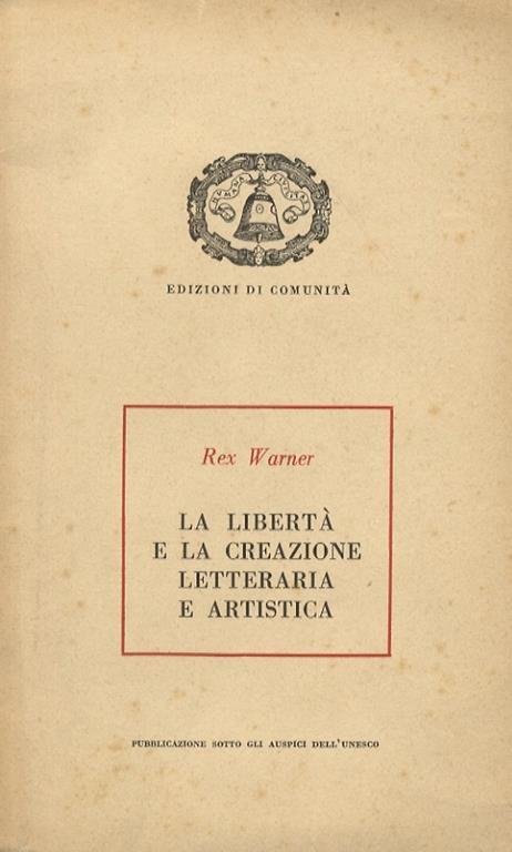 La libertà e la creazione letteraria e artistica - Rex Warner - copertina