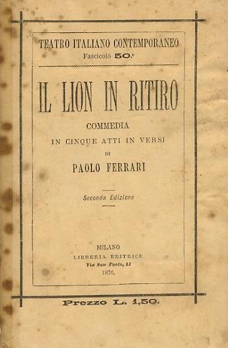 Il Lion in ritiro. Commedia in 5 atti in versi. Seconda edizione - Paolo Ferrari - copertina