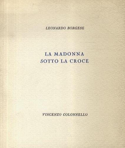 La Madonna sotto la Croce - Leonardo Borgese - copertina
