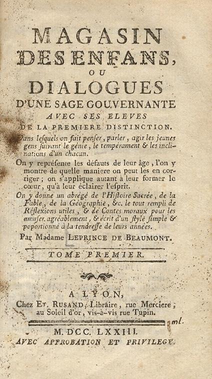 Magasin des enfans, ou dialogues d'une sage gouvernante avec ses eleves de la premiere distinction. Dans lequels on fait penser, parler, agir les jeunes gens suivant le génie, le tempérament & les inclinations d'un chacun Tome Ier - Jeanne-Marie Leprince de Beaumont - copertina