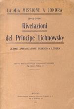 La mia missione a Londra. 1912-1914. Rivelazioni del Principe Lichnowsky, ultimo ambasciatore tedesco a Londra. Edito dall'Istituto Italo-Britannico