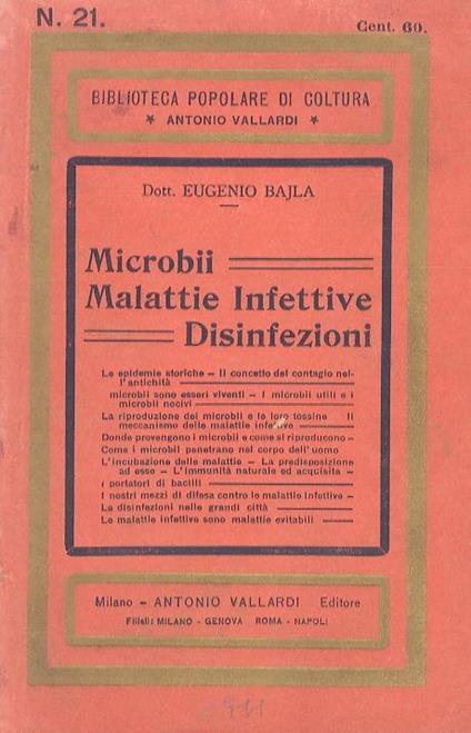 Microbii. Malattie Infettive. Disinfezioni. Le epidemie storiche. Il concetto del contagio nell'antichità. Microbi utili e microbi nocivi. La riproduzione dei microbi e le loro tossine. Il meccanismo delle malattie infettive. L'incubazione. La pre - Eugenio Bajla - copertina