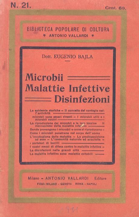 Microbii. Malattie Infettive. Disinfezioni. Le epidemie storiche. Il concetto del contagio nell'antichità. Microbi utili e microbi nocivi. La riproduzione dei microbi e le loro tossine. Il meccanismo delle malattie infettive. L'incubazione. La pre - Eugenio Bajla - copertina