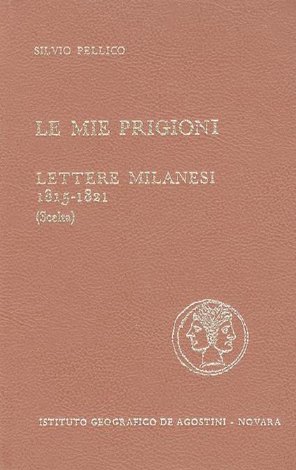 Le mie prigioni. Lettere milanesi 1815-1821 scelta - Silvio Pellico - copertina
