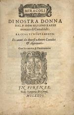 Miracoli di nostra Donna dal P. don Silvano Razzi monaco di Camaldoli. Raccolti nuovamente. Et cavati da diversi autori cattolici & approvati