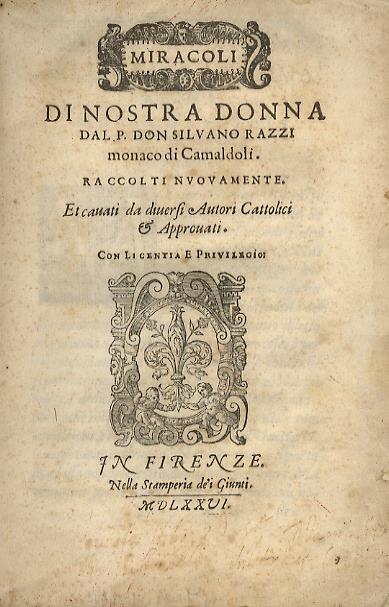 Miracoli di nostra Donna dal P. don Silvano Razzi monaco di Camaldoli. Raccolti nuovamente. Et cavati da diversi autori cattolici & approvati - Silvano Razzi - copertina