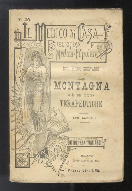 La Montagna e le sue risorse terapeutiche. Nellantichità, e fino ai giorni nostri - Atmosfera - Influenza sui vegetali e sugli animali - Nella cura di malattie - Stazioni climatiche - Plinio Schivardi - copertina