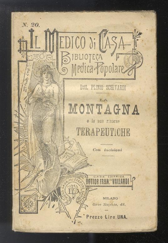 La Montagna e le sue risorse terapeutiche. Nellantichità, e fino ai giorni nostri - Atmosfera - Influenza sui vegetali e sugli animali - Nella cura di malattie - Stazioni climatiche - Plinio Schivardi - copertina
