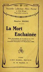 La Mort Enchaînée. Pièce dramatique en 3 actes et en vers représentée pour la première fois à la Comédie Française le 8 Septembre 1920