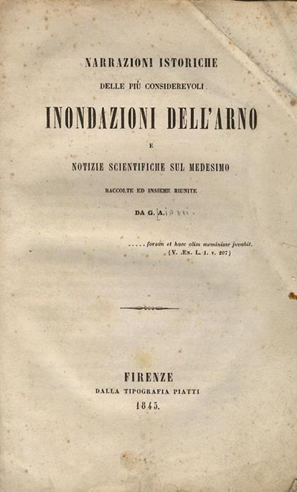 Narrazioni istoriche delle più considerevoli inondazioni dell'Arno e notizie scientifiche sul medesimo. Raccolte ed insieme riunite da G. A - Giuseppe Aiazzi - copertina