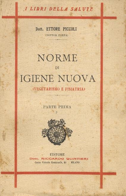 Norme di igiene nuova. Vegetarismo e fisiatria. Parte prima. parte seconda - Ettore Piccoli - copertina