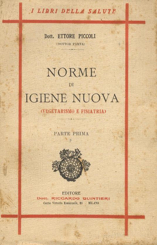 Norme di igiene nuova. Vegetarismo e fisiatria. Parte prima. parte seconda - Ettore Piccoli - copertina