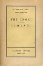 Opere complete. I: Tre croci. Giovani. II: il podere. L'amore