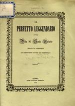 Il Perfetto Leggendario, ovvero Storia della vita di Gesù Cristo. Ornata ed arricchita di tavole all'acquerello